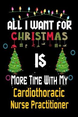 Book cover for All I want for Christmas is more time with my Cardiothoracic Nurse Practitioner