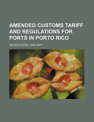 Book cover for Amended Customs Tariff and Regulations for Ports in Porto Rico
