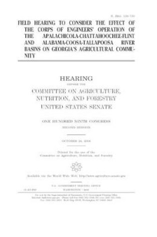 Cover of Field hearing to consider the effect of the Corps of Engineers' operation of the Apalachicola-Chattahoochee-Flint and Alabama-Coosa-Tallapoosa river basins on Georgia's agricultural community