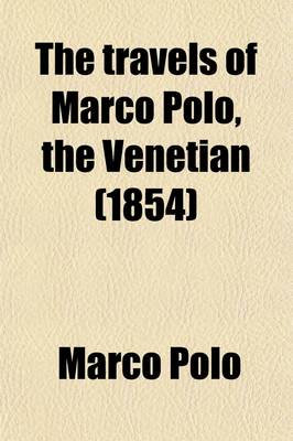 Book cover for The Travels of Marco Polo, the Venetian; The Translation of Marsden Revised, with a Selection of His Notes