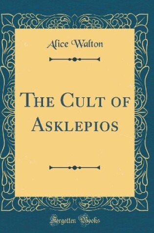 Cover of The Cult of Asklepios (Classic Reprint)