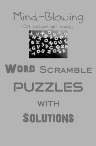 Cover of Mind-Blowing Old fashion girl names Word Scramble puzzles with Solutions