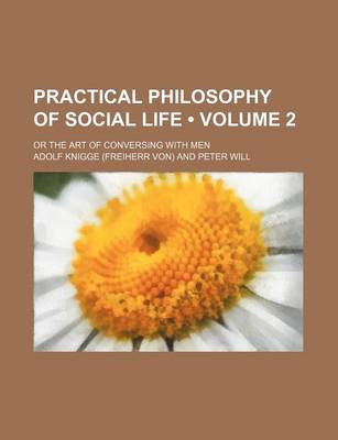 Book cover for Practical Philosophy of Social Life (Volume 2); Or the Art of Conversing with Men