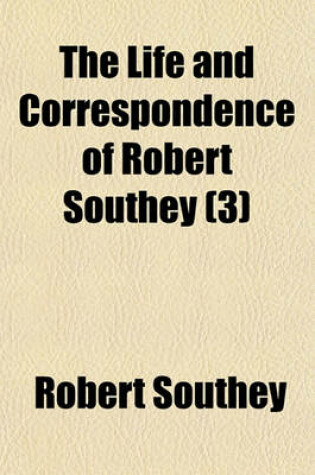 Cover of The Life and Correspondence of Robert Southey (Volume 3)