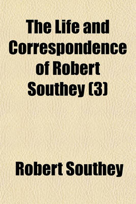 Book cover for The Life and Correspondence of Robert Southey (Volume 3)