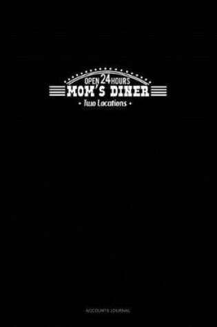 Cover of Mom's Diner Open 24/7 Two Locations