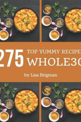 Cover of Top 275 Yummy Whole30 Recipes