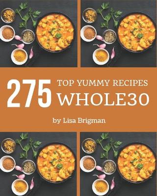 Cover of Top 275 Yummy Whole30 Recipes