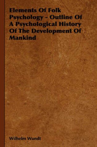 Cover of Elements Of Folk Psychology - Outline Of A Psychological History Of The Development Of Mankind