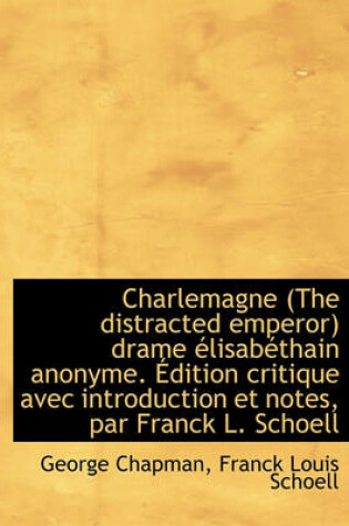 Cover of Charlemagne (the Distracted Emperor) Drame Lisab Thain Anonyme. Dition Critique Avec Introduction