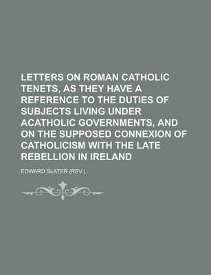 Book cover for Letters on Roman Catholic Tenets, as They Have a Reference to the Duties of Subjects Living Under Acatholic Governments, and on the Supposed Connexion