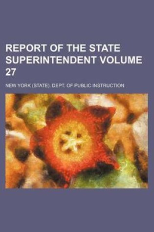 Cover of Report of the State Superintendent Volume 27