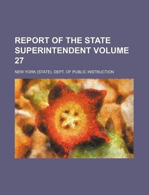 Book cover for Report of the State Superintendent Volume 27