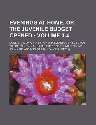Book cover for Evenings at Home, or the Juvenile Budget Opened (Volume 3-4); Consisting of a Variety of Miscellaneous Pieces for the Instruction and Amusement of Young Persons