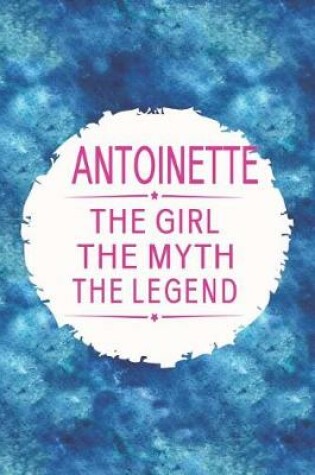 Cover of Antoinette the Girl the Myth the Legend