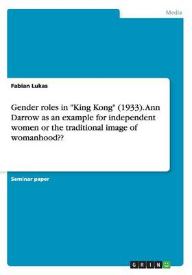 Book cover for Gender roles in King Kong (1933). Ann Darrow as an example for independent women or the traditional image of womanhood