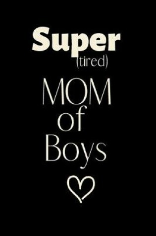 Cover of Super (tired) MOM of Boys