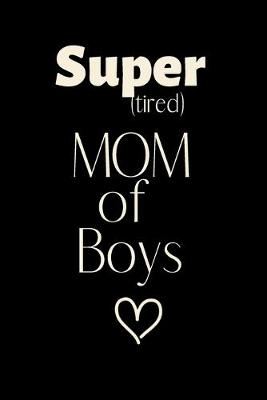 Book cover for Super (tired) MOM of Boys