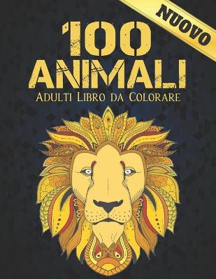 Book cover for 100 Animali Adulti Libro da Colorare Nuovo
