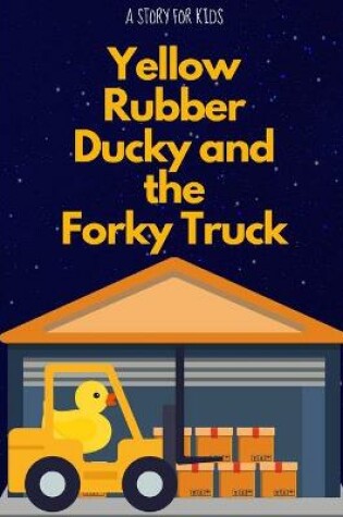Cover of Yellow Rubber Ducky and the Forky Truck