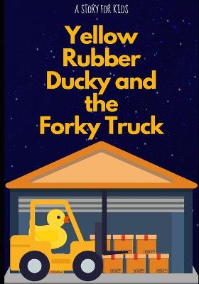 Book cover for Yellow Rubber Ducky and the Forky Truck