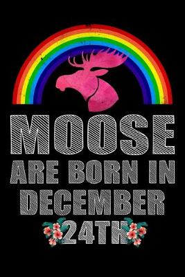 Book cover for Moose Are Born In December 24th