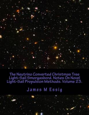 Cover of The Neutrino Converted Christmas Tree Light-Sail Smorgasbord. Notes on Novel Light-Sail Propulsion Methods. Volume 23.