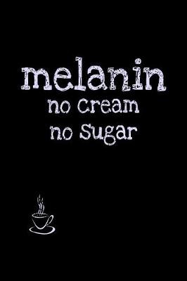 Book cover for Melanin No Cream No Sugar