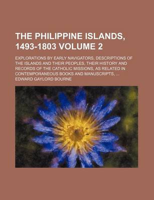 Book cover for The Philippine Islands, 1493-1803; Explorations by Early Navigators, Descriptions of the Islands and Their Peoples, Their History and Records of the Catholic Missions, as Related in Contemporaneous Books and Manuscripts, Volume 2