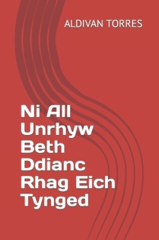 Cover of Ni All Unrhyw Beth Ddianc Rhag Eich Tynged