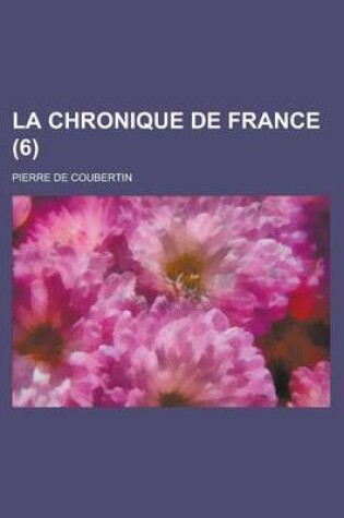 Cover of La Chronique de France (6)