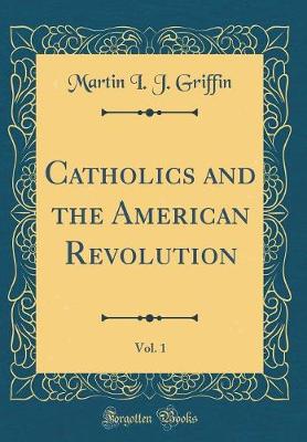 Book cover for Catholics and the American Revolution, Vol. 1 (Classic Reprint)