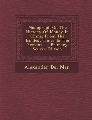 Book cover for Monograph on the History of Money in China, from the Earliest Times to the Present...