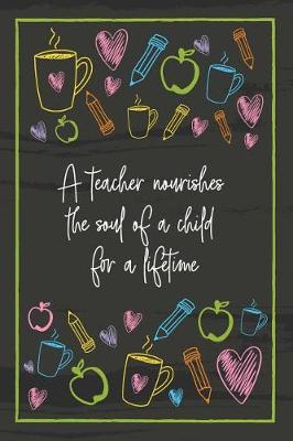 Book cover for A teacher nourishes the soul of a child for a lifetime