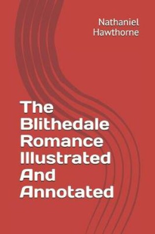 Cover of The Blithedale Romance Illustrated And Annotated