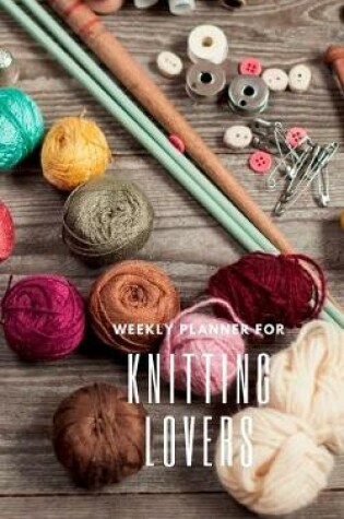 Cover of Weekly Planner for Knitting Lovers