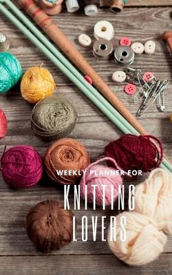 Book cover for Weekly Planner for Knitting Lovers