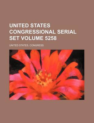 Book cover for United States Congressional Serial Set Volume 5258