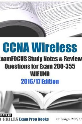 Cover of CCNA Wireless ExamFOCUS Study Notes & Review Questions for Exam 200-355 WIFUND