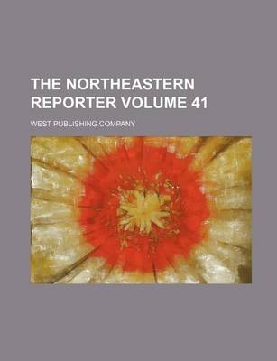 Book cover for The Northeastern Reporter Volume 41
