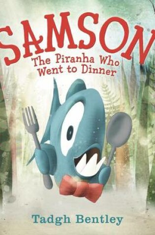 Cover of Samson: The Piranha Who Went to Dinner