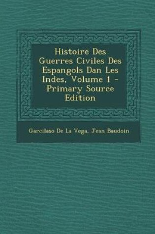 Cover of Histoire Des Guerres Civiles Des Espangols Dan Les Indes, Volume 1