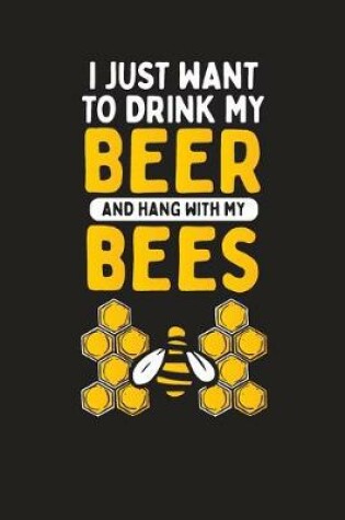 Cover of I Just to Drink My Beer And Hang With My Bees