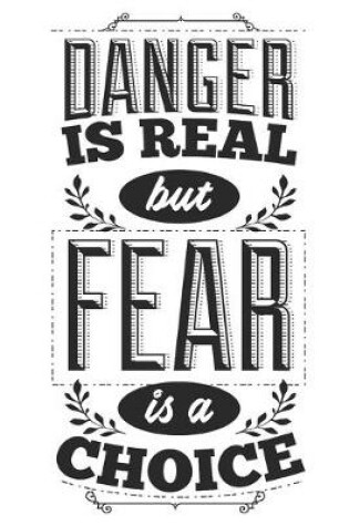 Cover of Danger Is Real But Fear Is A Choice