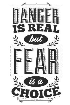 Book cover for Danger Is Real But Fear Is A Choice