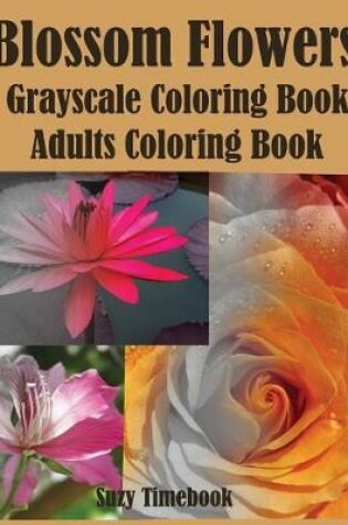 Cover of Blossom Flowers Grayscale Coloring Book