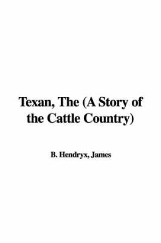 Cover of Texan, the (a Story of the Cattle Country)