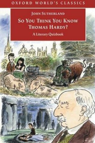 Cover of So You Think You Know Thomas Hardy?: A Literary Quizbook. Oxford World's Classics.