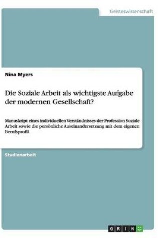 Cover of Die Soziale Arbeit als wichtigste Aufgabe der modernen Gesellschaft?