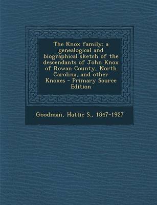 Book cover for The Knox Family; A Genealogical and Biographical Sketch of the Descendants of John Knox of Rowan County, North Carolina, and Other Knoxes - Primary Source Edition